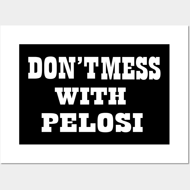 Don't Mess With Pelosi Wall Art by DMarts
